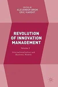 Revolution of Innovation Management: Volume 2 Internationalization and Business Models [Repost]