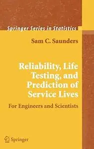 Reliability, Life Testing and the Prediction of Service Lives: For Engineers and Scientists (Springer Series in Statistics)