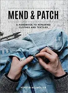 Mend & Patch: A Handbook to Repairing Clothes and Textiles