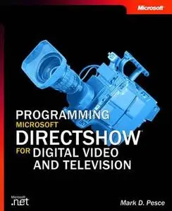 Programming Microsoft DirectShow for Digital Video and Television by  Mark D. Pesce