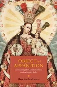 Object and Apparition: Envisioning the Christian Divine in the Colonial Andes