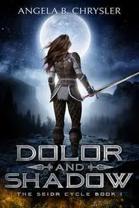 «Dolor and Shadow» by Angela B. Chrysler