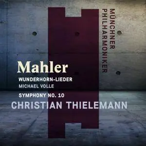 Christian Thielemann & Münchner Philharmoniker - Mahler: Wunderhorn Lieder & Symphony No. 10 (2018) [Official Digital Download]