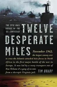 Twelve Desperate Miles: The Epic World War II Voyage of the SS Contessa (Repost)