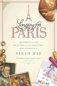 Longing for Paris: One Woman's Search for Joy, Beauty, and Adventure—Right Where She Is