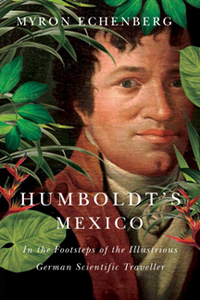 Humboldt's Mexico : In the Footsteps of the Illustrious German Scientific Traveller