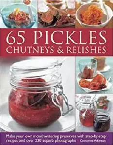 65 Pickles, Chutneys & Relishes