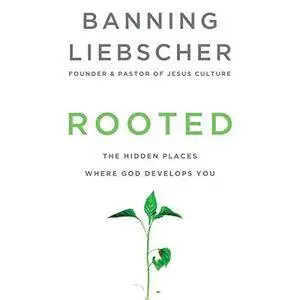 Rooted: The Hidden Places Where God Develops You [Audiobook]