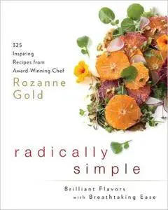 Radically Simple: Brilliant Flavors with Breathtaking Ease