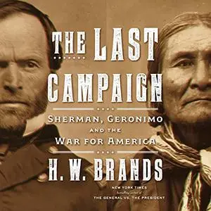 The Last Campaign: Sherman, Geronimo and the War for America [Audiobook]