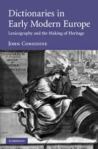 Dictionaries in Early Modern Europe: Lexicography and the Making of Heritage