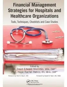 Financial Management Strategies for Hospitals and Healthcare Organizations: Tools, Techniques, Checklists and Case... (repost)