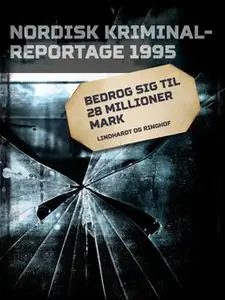 «Bedrog sig til 28 millioner mark» by Diverse
