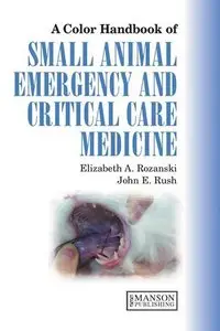 Small Animal Emergency and Critical Care Medicine: A Colour Handbook (Veterinary Color Handbook Series) [Repost]