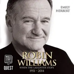 «Robin Williams: When the Laughter Stops 1951 – 2014» by Emily Herbert