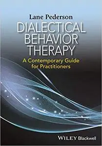 Dialectical Behavior Therapy: A Contemporary Guide for Practitioners