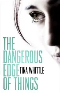 «The Dangerous Edge of Things» by Tina Whittle