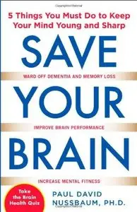 Save Your Brain: The 5 Things You Must Do to Keep Your Mind Young and Sharp (Repost)