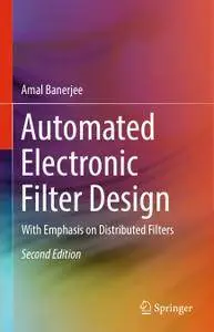 Automated Electronic Filter Design: With Emphasis on Distributed Filters, Second Edition