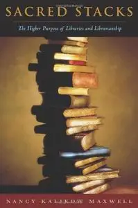 Sacred Stacks: The Higher Purpose of Libraries And Librarianship