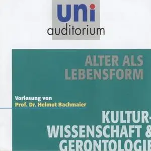 «Uni Auditorium - Kulturwissenschaft & Gerontologie: Alter als Lebensform» by Helmut Bachmaier