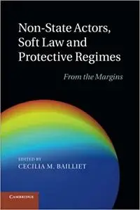 Non-State Actors, Soft Law and Protective Regimes: From the Margins