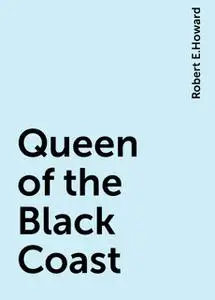 «Queen of the Black Coast» by Robert E.Howard