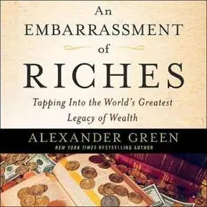 An Embarrassment of Riches: Tapping Into the World's Greatest Legacy of Wealth [Audiobook]