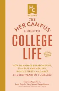 The Her Campus Guide to College Life, Updated and Expanded Edition: How to Manage Relationships, Stay Safe and Healthy...