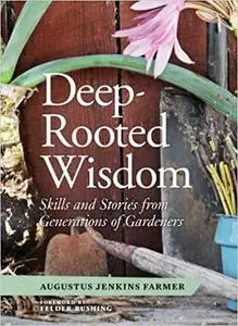Deep-Rooted Wisdom: Skills and Stories from Generations of Gardeners