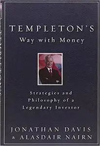 Templeton's Way with Money: Strategies and Philosophy of a Legendary Investor