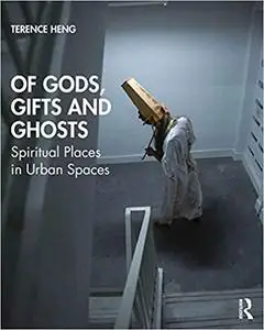 Of Gods, Gifts and Ghosts: Spiritual Places in Urban Spaces