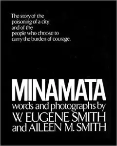 Minamata: The Story of the Poisoning of a City, and of the People Who Chose to Carry the Burden of Courage.