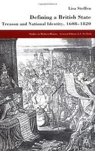 Defining A British State: Treason and National Identity, 1608-1820 (Studies in Modern History)