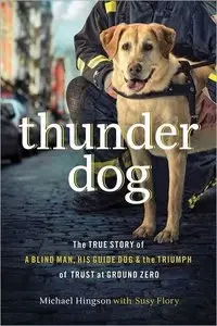 Thunder Dog: The True Story of a Blind Man, His Guide Dog, and the Triumph of Trust at Ground Zero [repost]
