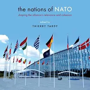 The Nations of NATO: Shaping the Alliance's Relevance and Cohesion [Audiobook]