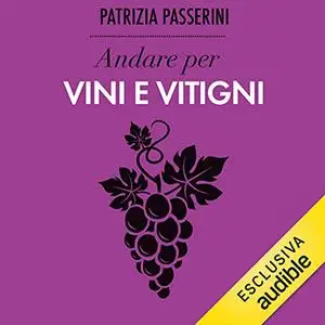 «Andare per vini e vitigni» by Patrizia Passerini