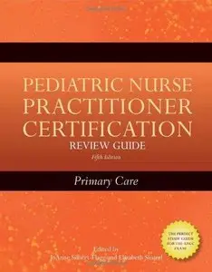 Pediatric Nurse Practitioner Certification Review Guide: Primary Care (5th edition) (Repost)