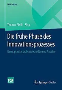 Die frühe Phase des Innovationsprozesses: Neue, praxiserprobte Methoden und Ansätze (Repost)