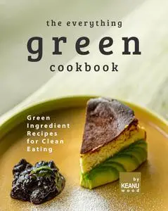 Keanu Wood, "The Everything Green Cookbook"