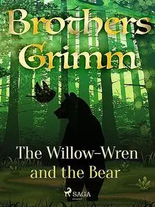 «The Willow-Wren and the Bear» by Brothers Grimm