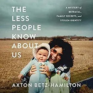 The Less People Know About Us: A Mystery of Betrayal, Family Secrets, and Stolen Identity [Audiobook]