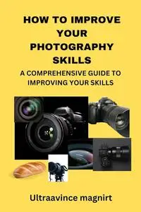 HOW TO IMPROVE YOUR PHOTOGRAPHY SKILLS