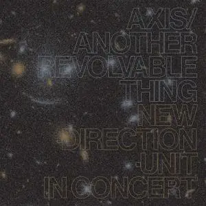 Masayuki Takayanagi New Direction Unit - Axis/Another Revolvable Thing (2020)