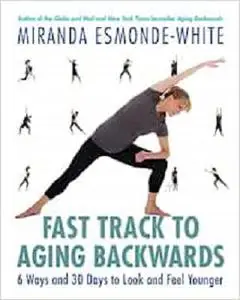 Fast Track to Aging Backwards: 6 Ways and 30 Days to Look and Feel Younger