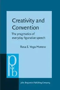 Creativity and Convention: The pragmatics of everyday figurative speech