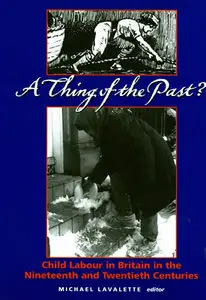 A Thing of the Past?: Child Labour in Britain 1800 to the Present 