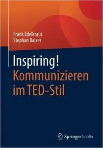 Inspiring! Kommunizieren im TED-Stil, Auflage: 2