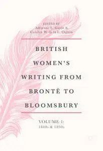 British Women's Writing from Brontë to Bloomsbury, Volume 1: 1840s and 1850s