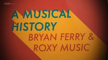 BBC - Roxy Music: A Musical History (2018)